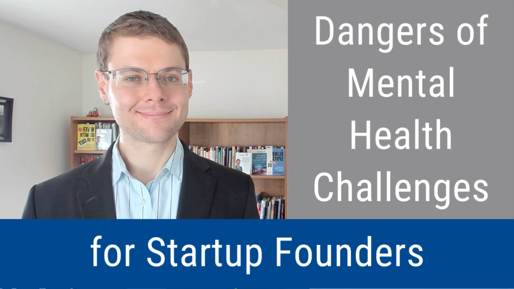 The Dangers of Mental Health Challenges for Startup Founders (Video and Podcast)