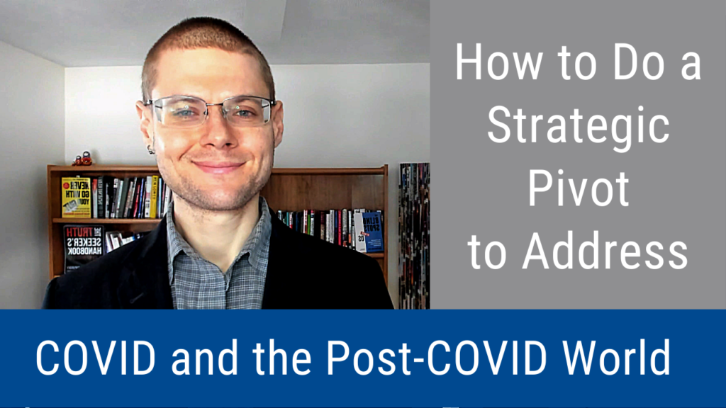 How to Do a Strategic Pivot to Address COVID (Video and Podcast)