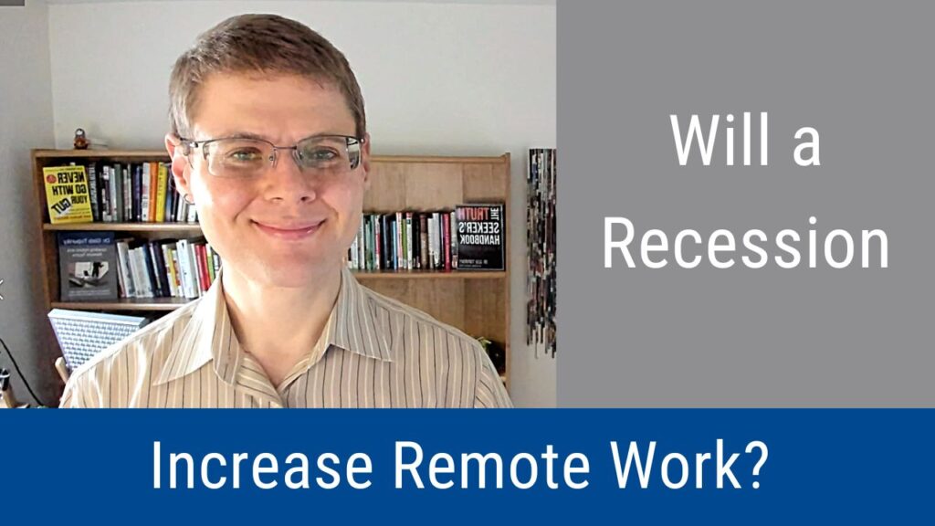 Will a Recession Increase Remote Work? (Video & Podcast)